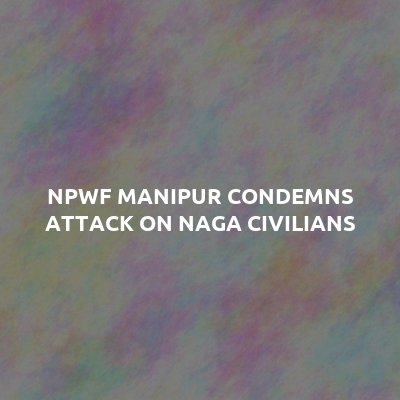 Liangmai Imphal Market Committee condemns armed attack on Naga civilians along I.T. Road in Kangpokpi district; four killed, one injured, one missing